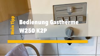 Bedienung Gastherme W250 K2P [upl. by Suoivatnod759]