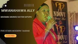 MWANAHAWA ALLY  MUOMBA MUNGU HATOKI MTUPU WITH FIVE STARS MODERN TAARAB [upl. by Annenn]