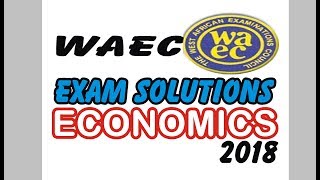 Q1 Economic Problem  WAEC Economics Exam Solutions 2018 [upl. by Palumbo]