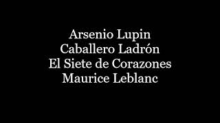 Audiolibro Arsenio Lupin Caballero Ladrón Maurice Leblanc 6 El Siete de Corazones [upl. by Airdnaed]