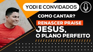 Como cantar JESUS O PLANO PERFEITO quotRenascer Praisequot VOCATO 89 [upl. by Zora]