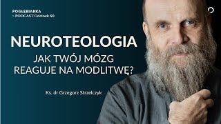 Pogłębiarka PODCAST60 NEUROTEOLOGIA  jak modlitwa wpływa na mózg  Ks dr Grzegorz Strzelczyk [upl. by Phippen]