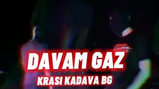 KRASI KADAVA BG  DAVAM GAZ  ДАВАМ ГАЗ 4K VIDEO OFFICIAL [upl. by Asital]