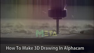 How To Make 3D Drawing In Alphacam [upl. by Yaeger495]