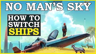 No Mans Sky How To Switch Ships New Player Guide [upl. by Yelloh]