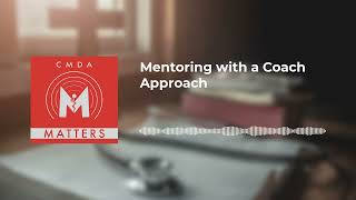 CMDA Matters  Mentoring with a Coach Approach [upl. by Margarete]