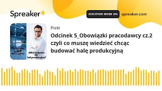 Odcinek 5Obowiązki pracodawcy cz2 czyli co muszę wiedzieć chcąc budować halę produkcyjną made wit [upl. by Oesile988]