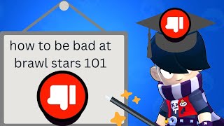 How to be bad at brawl stars 101 [upl. by Eamanna]