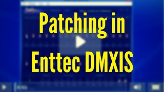 ENTTEC DMXIS Training  Patching Video 2 [upl. by Rydder]