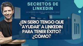 LinkedIn  4 ¿En serio tengo que quotayudarquot a LinkedIn para tener éxito Curso SECRETOS de LinkedIn [upl. by Borgeson]