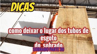 DICA DE COMO DEIXAR O LUGAR DOS TUBOS DE ESGOTO DE UM SOBRADO SOBRADO PARTE 30 [upl. by Ailito]