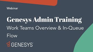 Genesys Admin Training Work Teams Overview and InQueue Flow [upl. by Sinnel]