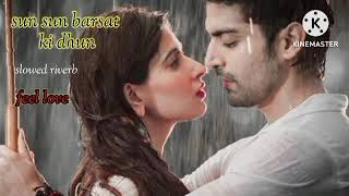 sun sun Barsaat Ki Dhun Song  Rochak K Ft Jubin N  Gurmeet C Karishma S slowed and riverb song [upl. by Paucker]