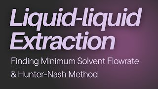 Liquidliquid Extraction Problem  Finding Minimum Solvent Flowrate amp HunterNash Method [upl. by Nocam881]