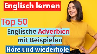 Englisch Lernen 50 Wichtige Adverbien im Kontext – Mit Beispielen [upl. by Darnell]