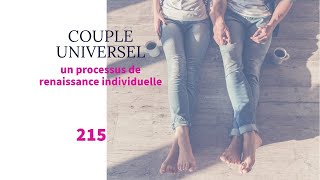 COUPLE UNIVERSEL  215  Un processus de renaissance individuelle [upl. by Adnale]