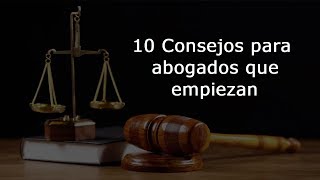 10 CONSEJOS PARA ABOGADOS QUE EMPIEZAN [upl. by Kcarb]