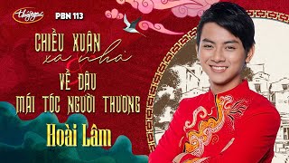 PBN 113  Hoài Lâm  Chiều Xuân Xa Nhà amp Về Đâu Mái Tóc Người Thương [upl. by Sidran]