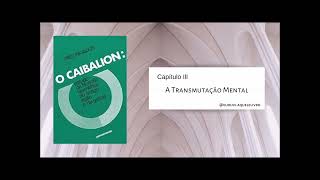 Capítulo III A Transmutação Mental  O Caibalion [upl. by Marcus617]