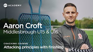 Aaron Croft • Middlesbrough U15 and U16s attacking principles with finishing • CV Academy [upl. by Ssidnak456]