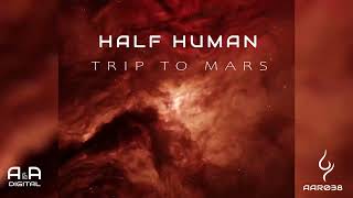 HALF HUMAN  TRIP TO MARS  OUT NOW A amp A Gold [upl. by Yasmine]