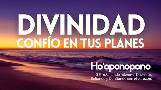 HOOPONOPONO 😇 DIVINIDAD CONFÍO en los planes que tienes para mí SANACIÓN DURMIENDO No me preocuparé [upl. by Enelcaj]