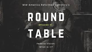 Round Table Ep 91 Federal Vision What Is It [upl. by Nnylannej]