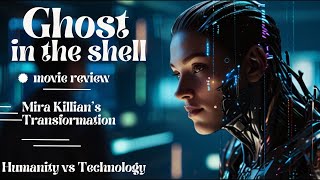 Ghost in the shell  movie review  Humanity vs Technology  Transformation [upl. by Adelaida507]