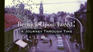 BerwickUponTweed A Journey Through Time 2018 to 1799 [upl. by Symon834]