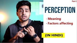 Part 1 PERCEPTION IN HINDI  Concept amp Factors affecting Perception  Organizational Behavior [upl. by Leinahtam]