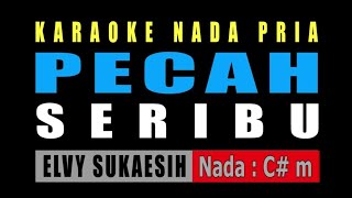 PECAH SERIBU  KARAOKE NADA PRIA  ELVY SUKAESIH [upl. by Erreipnaej787]