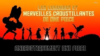 LES LEGENDES ET MERVEILLES CROUSTILLANTES DE ONE PIECE  Anecdotiquement One Piece  Numéro 1 [upl. by Iretak393]