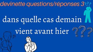 dans quelle cas demain viens avant hier devinettes avec réponses 3 [upl. by Egiap]