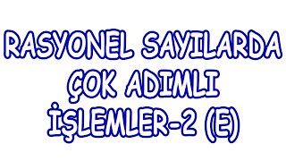 Rasyonel Sayılarda Çok Adımlı İşlemler2 E [upl. by Serolod424]