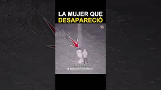 La Mujer que Desapareció Misterio Inexplicable Grabado en Video [upl. by Aral]