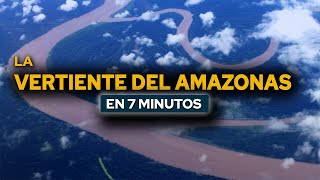 La Vertiente del Amazonas en 7 MINUTOS [upl. by Ydnagrub278]