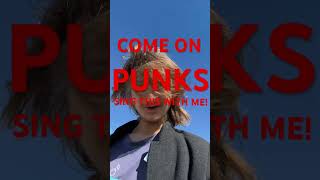 COME ON PUNKS SING THIS WITH ME [upl. by Enerahs]