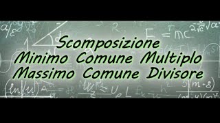 Scomposizione in fattori primi Minimo Comune Multiplo Massimo Comune Divisore [upl. by Cosimo553]