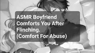 ASMR Boyfriend Comforts You After Flinching Comfort For Abuse [upl. by Oderfliw150]