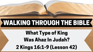 What Type of King Was Ahaz In Judah  2 Kings 1619  Lesson 42  WTTB [upl. by Stuckey]