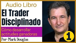 ▶️LA DISCIPLINA DEL TRADER 📈 Mark Douglas 📖Desarrollar La Actitud Mental Para Ganar✅ Parte1 [upl. by Giefer]