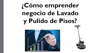 Emprender Negocio de Lavado y Pulido de Pisos  Como emprender [upl. by Arraes]