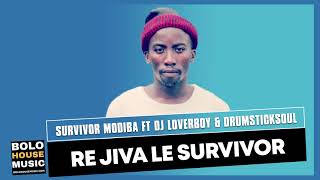 Survivor Modiba  Re Jiva Le Survivor ft Dj Loverboy amp Drumstick Soul Original [upl. by Kirst]