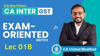 GST Lec 01B CA CMA Inter GST  ExamOriented Batch for Jan 25  CA Vishal Bhattad  Vsmart Academy [upl. by Iong]