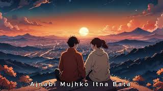 Ajnabi Mujhko Itna Bata  Slow amp Reverb  AjayKajol lofi [upl. by Acyre]