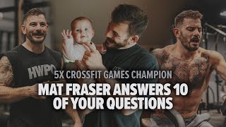 5X CROSSFIT GAMES CHAMPION MAT FRASER ANSWERS 10 OF YOUR QUESTIONS [upl. by Ehpotsirhc439]