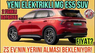 Yeni Elektrikli MG ES5 SUV ile Sizlerleyiz Fiyat ZS EV’nin Yerini Alması Bekleniyor [upl. by Tawsha]