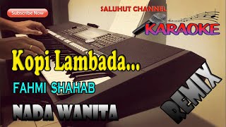 KOPI LAMBADA ll KARAOKE REMIXDHUT ll FAHMI SHAHAB ll NADA WANITA EDO [upl. by Stanzel]