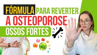 FÓRMULA PARA REVERTER A OSTEOPOROSE SEM REMÉDIO E TER OSSOS FORTES [upl. by Nuli]