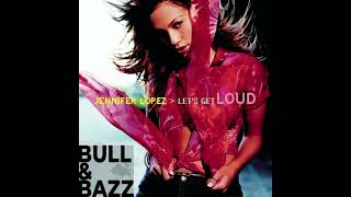 JENNIFER LOPEZ  LETS GET LOUD BULL amp BAZZ BOOTLEG EDIT [upl. by Orecul]